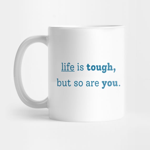 "life is tough, but so are you" by The Inspiration Nexus